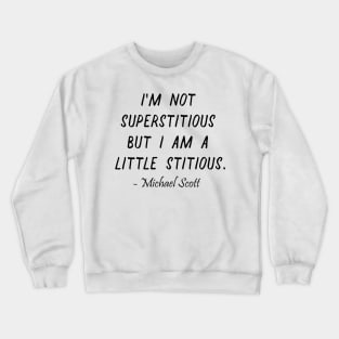 I'm not  superstitious  but I am a  little stitious Crewneck Sweatshirt